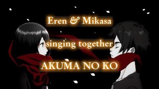 Akuma no Ko but its Eren and Mikasa singing together  Yūki Kaji amp Yui Ishikawa  Eng Lyrics [upl. by Ulla]