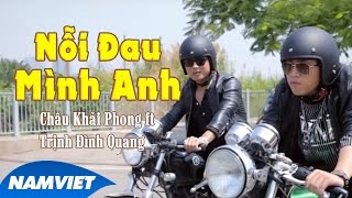 Nỗi Đau Mình Anh  Châu Khải Phong ft Trịnh Đình Quang MV HD OFFICIAL [upl. by Allsopp]