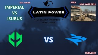 IMPERIAL VS ISURUS  OVERPASS MD1PTBR  FIRELEAGUE  BLAST PREMIER QUALIFIER [upl. by Brittain]