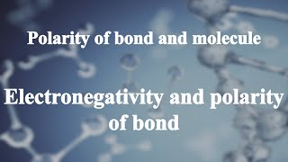 251 Electronegativity and polarity of bond丨Polarity of bond and molecule [upl. by Chicoine]