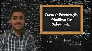 Curso de Primitivação  Aula 5  Primitivação Por Substituição [upl. by Antoinette]