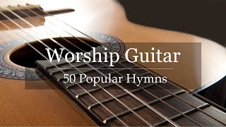 Worship Guitar  Top 50 Hymns of All Time  Instrumental Gospel Music  4k [upl. by Sundin]