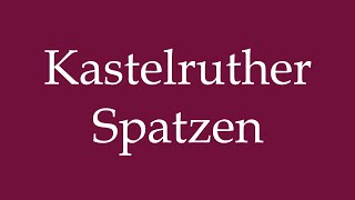 How to Pronounce Kastelruther Spatzen Correctly in German [upl. by Sidhu]