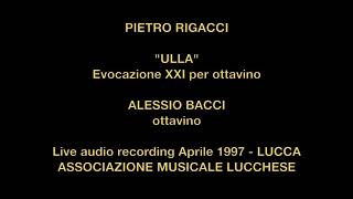 1997 PIETRO RIGACCI  quotULLAquot 1996 Evocazione XXI per ottavino  ALESSIO BACCI solista [upl. by Albright979]