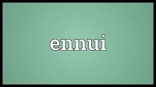 Ennui Meaning [upl. by Wren244]