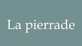 How to Pronounce La pierrade Correctly in French [upl. by Alra]