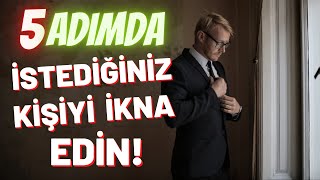 En Etkili İkna Etme Yöntemleri  5 Adımda İkna Etmek [upl. by Arualana]