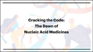 Cracking the Code The Dawn of Nucleic Acid Medicines [upl. by Ailama]