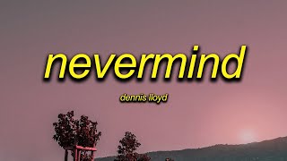 dennis lloyd  nevermind speed up [upl. by Assenad280]