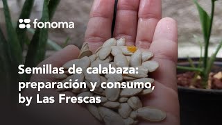 Fonoma  Cómo consumir las semillas de calabaza by Las Frescas [upl. by Schott827]