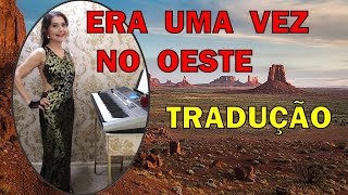 ERA UMA VEZ NO OESTE  Ennio Morricone  TECLADOPiano Cover  Linda TRADUÇÃO  Legenda em Português [upl. by Aehtrod562]