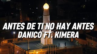 DANICO FT KIMERA  Antes de ti no hay antes Bella Letra [upl. by Serrano580]