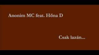 Anonim MC feat Hőna D csak lazán [upl. by Kinnie]