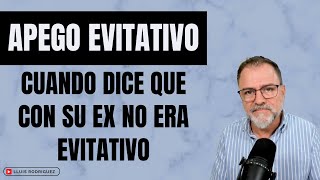 Apego Evitativo Cuando dice que con su ex no era evitativoa ¿Puede ser cierto [upl. by Edelson712]