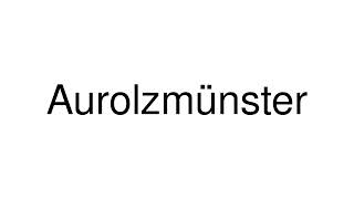 How to Pronounce Aurolzmünster Austria [upl. by Sirah]