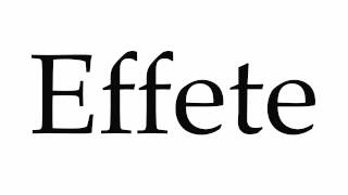 How to Pronounce Effete [upl. by Chiles921]