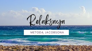 Jacobson RELAKSACJA  trening progresywnej relaksacji mięśniowej z szumem morza w tle [upl. by Fesoj]