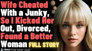 Wife Cheated With a Junky So I Kicked Her Out Divorced Found a Better Woman FULL STORY [upl. by Iretak116]