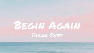 Begin Again  Taylor Swift Lyrics [upl. by Aramoj]