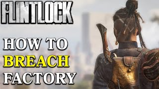 How To Breach Into The Factory In Flintlock Easy Guide [upl. by Rivi887]