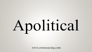 How To Say Apolitical [upl. by Sammons]