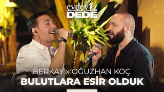 Bulutlara Esir Olduk Akustik  Oğuzhan Koç amp Berkay  Evdeyiz Dede [upl. by Haida]