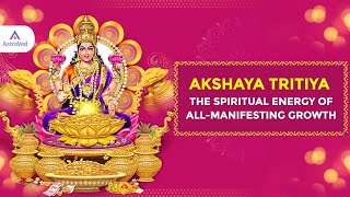 Akshaya Tritiya The Spiritual Energy of AllManifesting Growth [upl. by Eiralam]