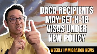 DACA Recipients Could Gain H1B Visas Under New Immigration Policy  US IMMIGRATION NEWS [upl. by Notyad]