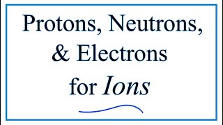 Finding the Protons Neutrons Electrons amp Mass Number for Ions [upl. by Einahpad]