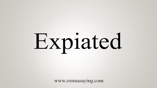 How To Say Expiated [upl. by Hay]