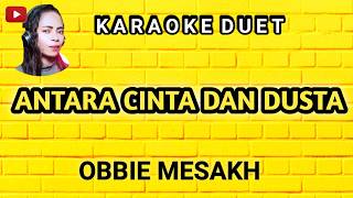 KARAOKE  ANTARA CINTA DAN DUSTA  OBBIE MESAKH  KARAOKE DUET TANPA VOKAL MINUS ONE  COVERJANA [upl. by Arriek233]