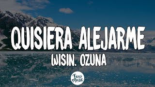 Wisin  Quisiera Alejarme ft Ozuna LetraLyrics [upl. by Irbmac]