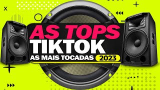 AS MAIS TOCADAS 2023 ⚡️ TOP HITS DO TIKTOK  AS MELHORES MÚSICAS DO ANO [upl. by Revart]