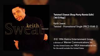 Keith Sweat  Twisted Sweat Shop Party Remix Edit Without Rap [upl. by Leal411]