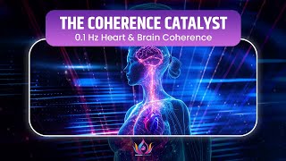 THE COHERENCE CATALYST  01 Hz Heart amp Brain Coherence for Inner Peace amp Cognitive Boost [upl. by Eeleak296]