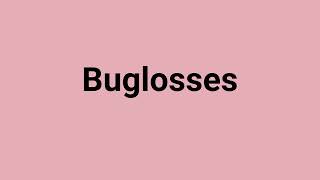 Buglosses Meaning and Pronunciation [upl. by Anairdna]