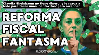 Viene reforma fiscal fantasma Claudia Sheinbaum no tiene dinero para arrancar su administración [upl. by Oicneserc]