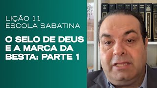 Escola Sabatina LIÇÃO 11  O Selo de Deus e a Marca da Besta Parte 1  Classe de Professores [upl. by Lleumas]