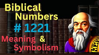 Biblical Number 1221 in the Bible – Meaning and Symbolism [upl. by Enamrahc]