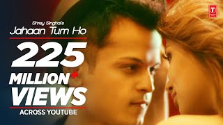 Jahaan Tum Ho Video Song  Shrey Singhal  Latest Song 2016  TSeries [upl. by Eeliah]