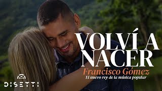 Francisco Gómez  Volví A Nacer Video Oficial  quotEl Nuevo Rey De La Música Popularquot [upl. by Isaacs]