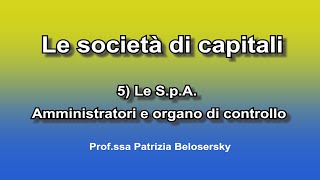 Le società di capitali 5 Le SpA  Amministratori e organo di controllo [upl. by Efal]