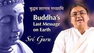 Buddhas Last Message on Earth  बुद्धम शरणम गच्छामि  Sri Guru [upl. by Aynot648]