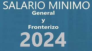 SALARIO DIARIO GENERAL Y FRONTERIZO MÉXICO 2024 [upl. by Carrelli]