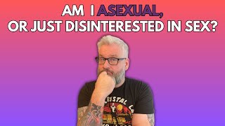 ASEXUALITY 101 Am I asexual or just disinterested in sex [upl. by Levram]