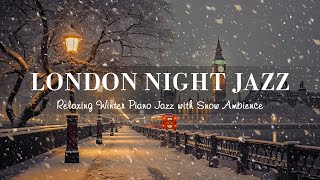 Winter London Night Jazz  Soft Jazz Piano Instrumental Music  Soothing Background Music for Sleep [upl. by Anaid248]