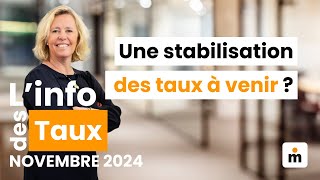 Une stabilisation des taux à venir  Info des taux Novembre 2024 [upl. by Verlee]