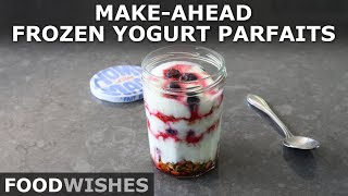 MakeAhead Frozen Yogurt Parfaits  Food Wishes [upl. by Nagram]