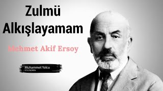 Zulmü Alkışlayamam Şiiri  Mehmet Akif Ersoy [upl. by Veedis821]