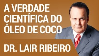 A Verdade Científica do Óleo de Coco  Hangout com Dr Lair Ribeiro [upl. by Ahsile]